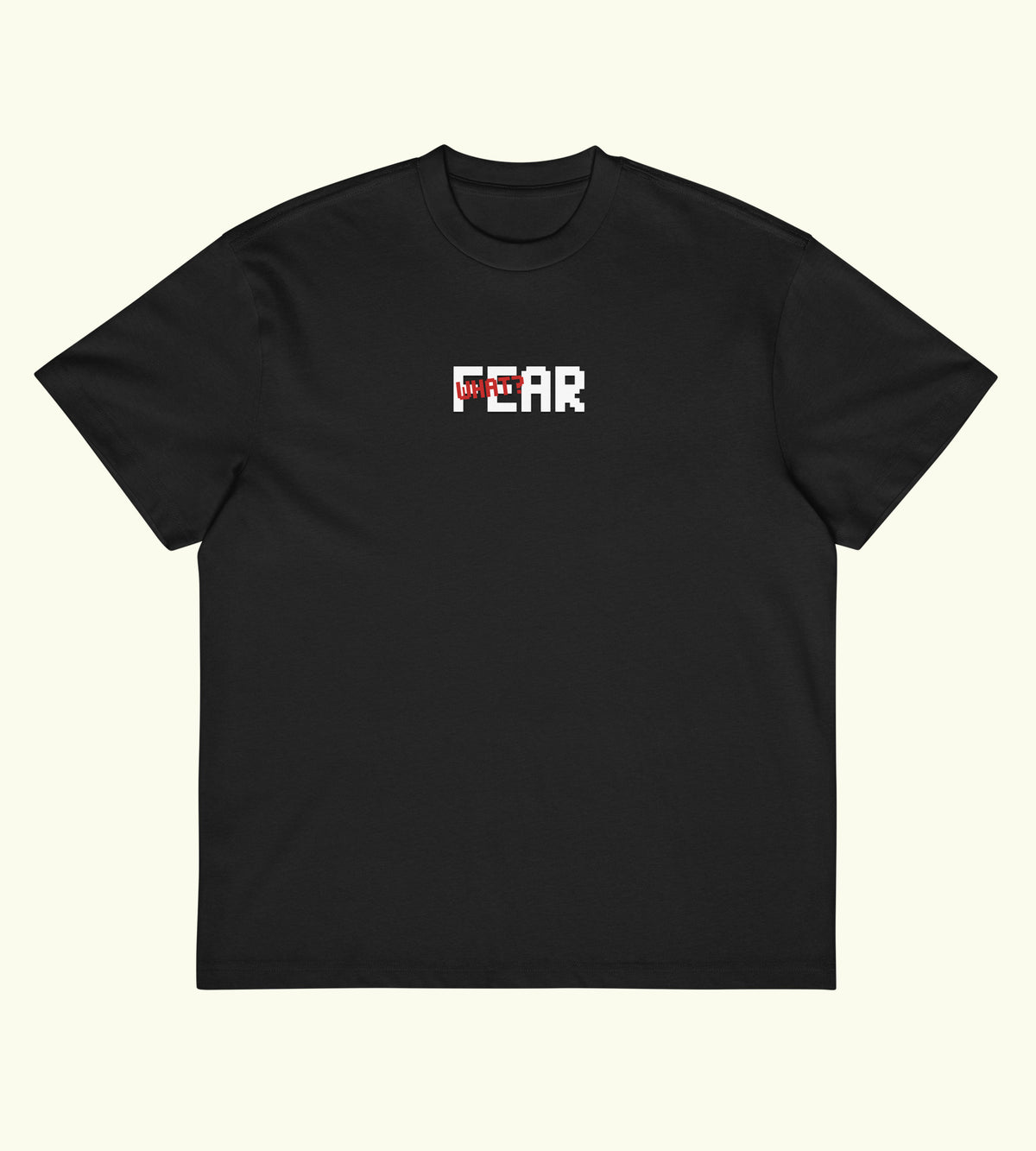 Fear What? - Boxy Tee - DTG