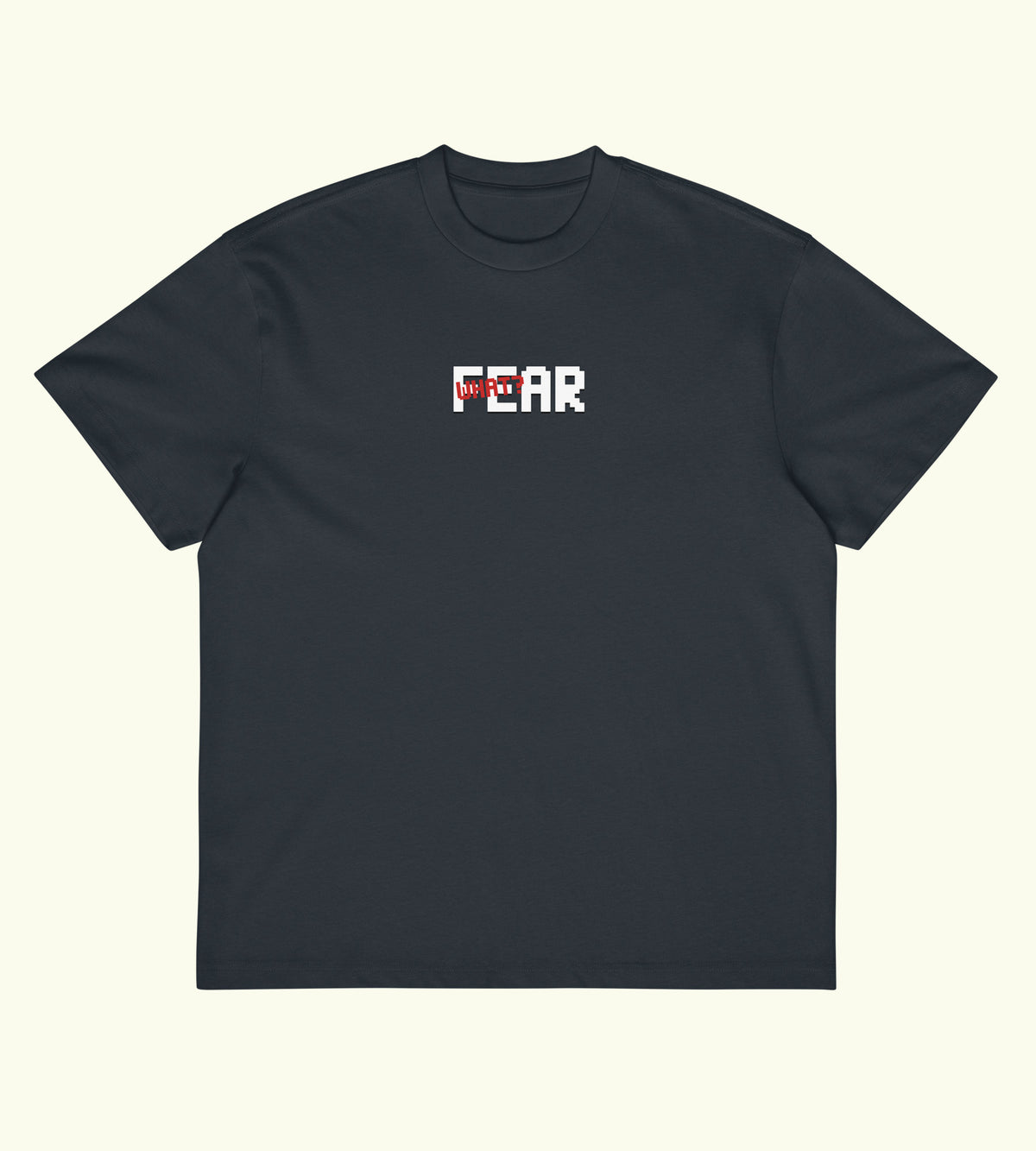 Fear What? - Boxy Tee - DTG