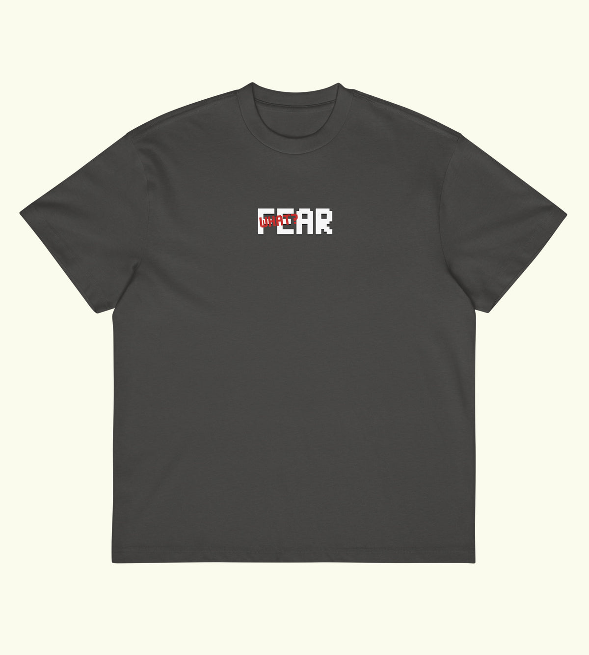 Fear What? - Boxy Tee - DTG