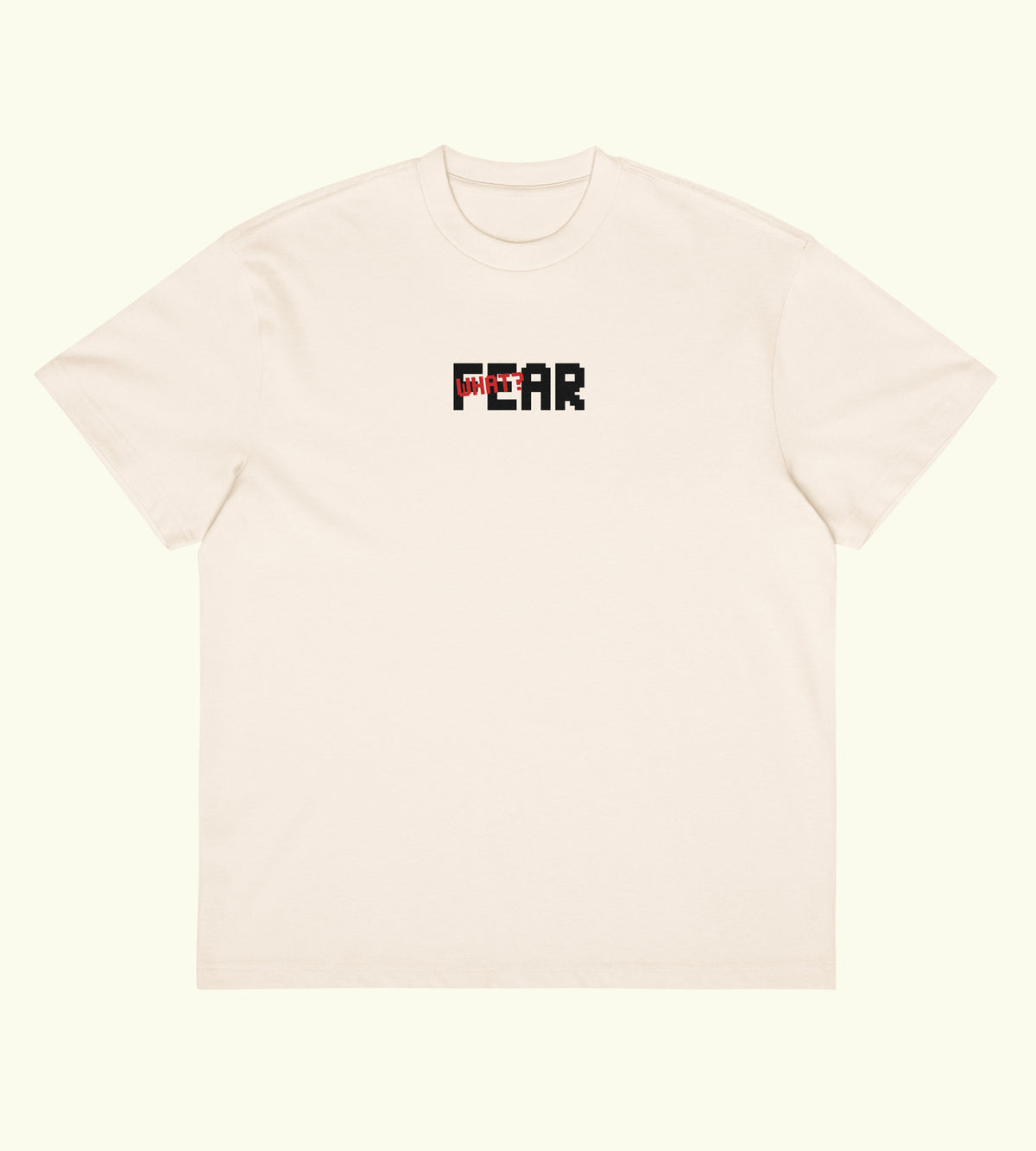 Fear What? - Boxy Tee - DTG