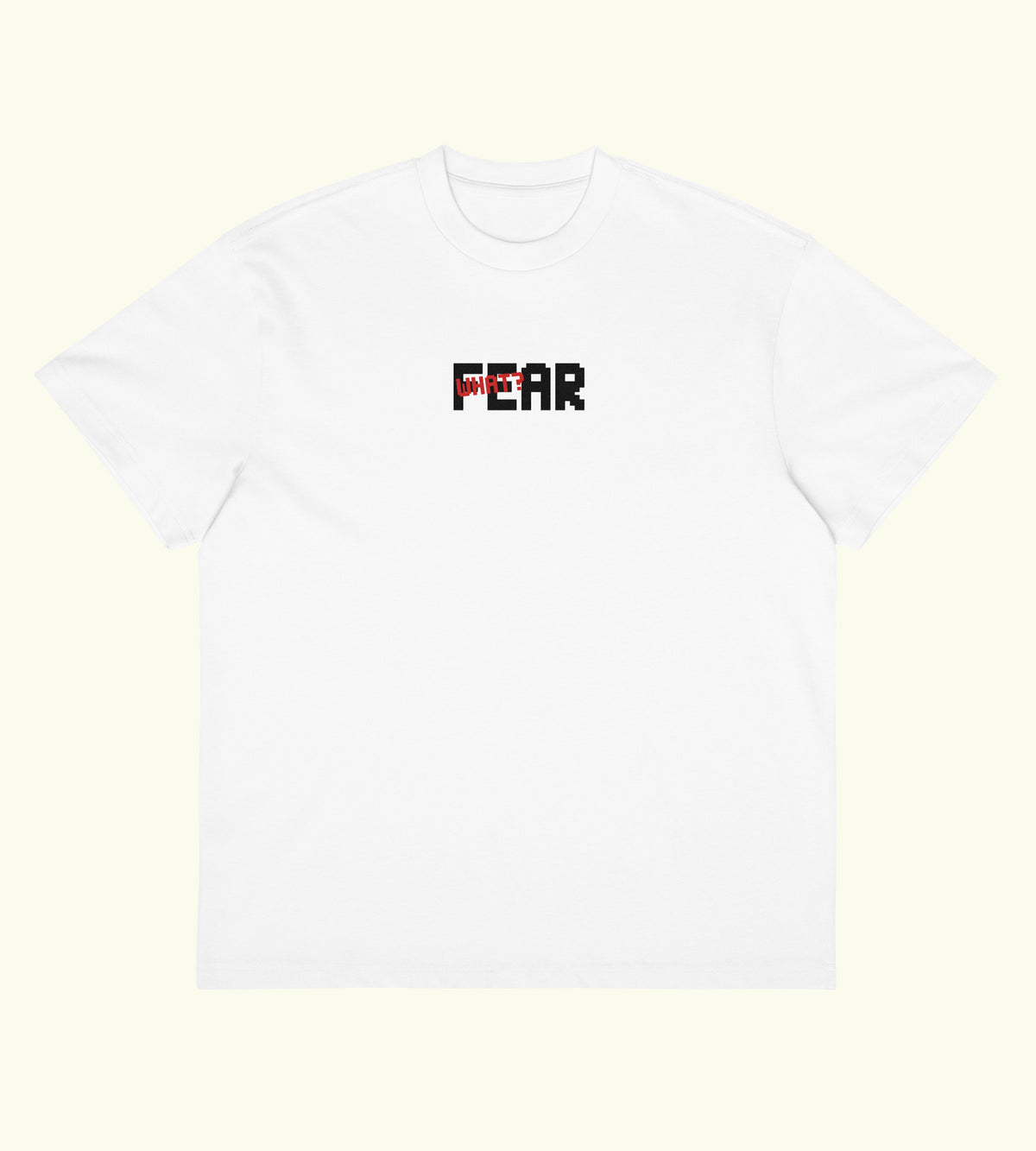 Fear What? - Boxy Tee - DTG